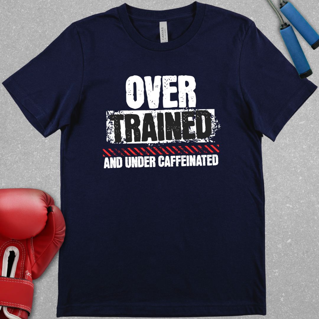 Navy shirt with text that says Over Trained And Under Caffeinated