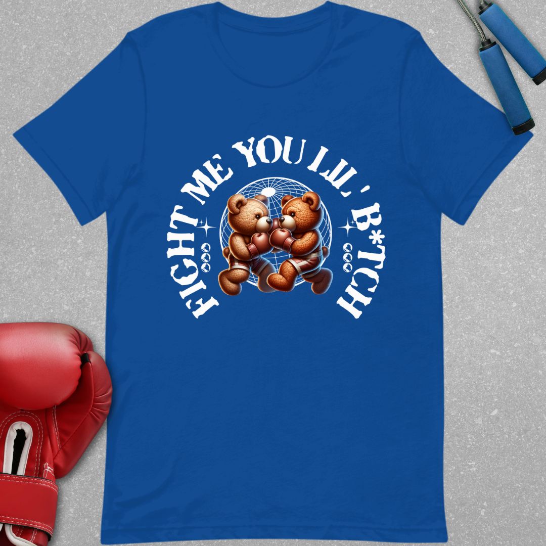 Royal blue shirt with a design that says Come Fight Me You Lil’ B*tch and there are two teddy bears with boxing gloves.