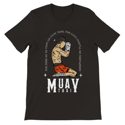 Muay Thai shirt. This white T-shirt has a design of a muay thai fighter in the wai khru with the phrase - the more of us that do muay thay, the less that'll do taekwondo. The words Muay Thai are also written at the bottom of the design